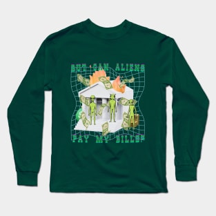 Can Aliens Pay My Bills? Long Sleeve T-Shirt